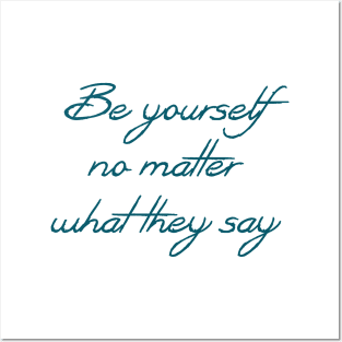 Be yourself no matter what they say Posters and Art